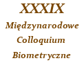 XXXIX Mi�dzynarodowe Coloqium Biometryczne